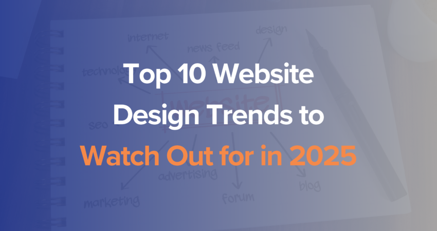 Top 10 Website Design Trends to Watch Out for in 2025