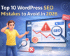Top 10 WordPress SEO Mistakes to Avoid in 2026